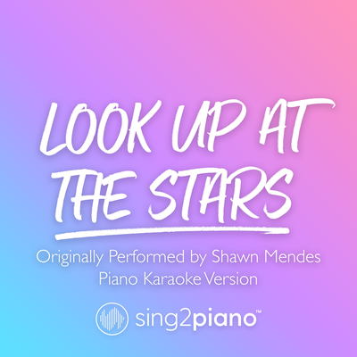 Look Up At The Stars (Originally Performed by Shawn Mendes) (Piano Karaoke Version) By Sing2Piano's cover