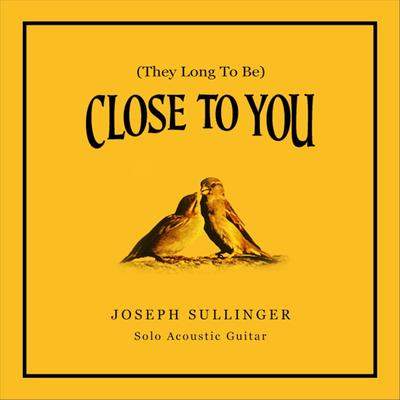 (They Long to Be) Close to You By Joseph Sullinger's cover