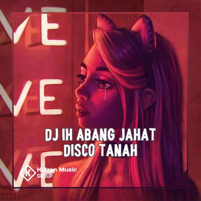 DJ IH ABANG JAHAT DISCO TANAH's cover