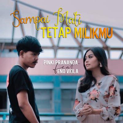 Sampai Mati Tetap Milikmu By Pinki Prananda, Eno Viola's cover