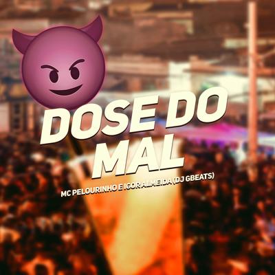 Dose do Mal By MC Pelourinho, DJ Gbeats, Igor Almeida's cover