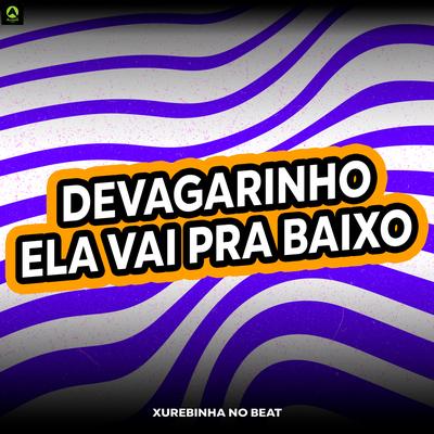 Devagarinho Ela Vai pra Baixo (feat. Alysson CDs Oficial) (feat. Alysson CDs Oficial) By Xurebinha No Beat, Alysson CDs Oficial's cover