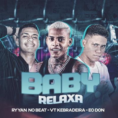 Baby Relaxa By VT Kebradeira, Eo Don, Ryyan No Beat's cover