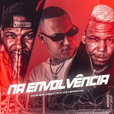 Na Envolvência By É O CAVERINHA, MCs BW's cover