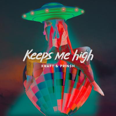 Keeps Me High By KRAFT, PRINSH's cover