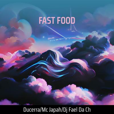 Fast Food By DuCerra, MC JAPAH, Dj Fael da CH, GORDÃO DO SN's cover