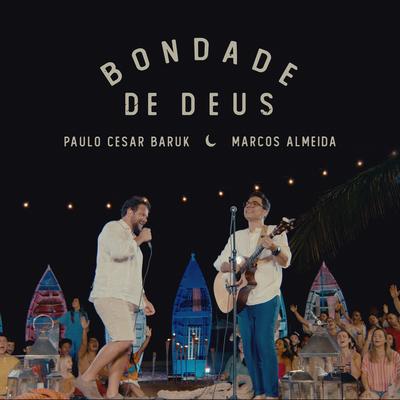 Bondade de Deus (feat. Marcos Almeida) By Paulo Cesar Baruk, Marcos Almeida's cover