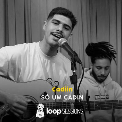 Loop Sessions: Só um Cadin's cover