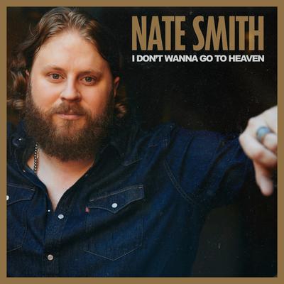 I Don't Wanna Go To Heaven By Nate Smith's cover