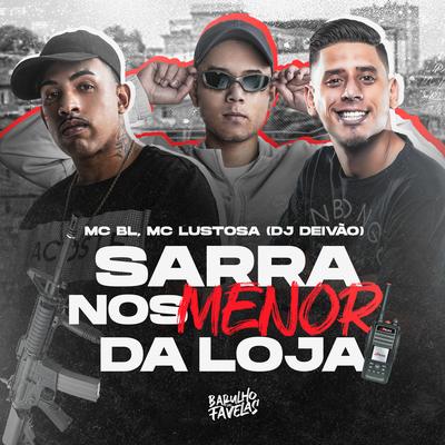 Sarra nos Menor da Loja By MC BL, MC Lustosa, Dj Deivão's cover