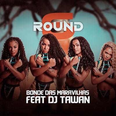 Round 6 By Bonde das Maravilhas, DJ Tawan's cover