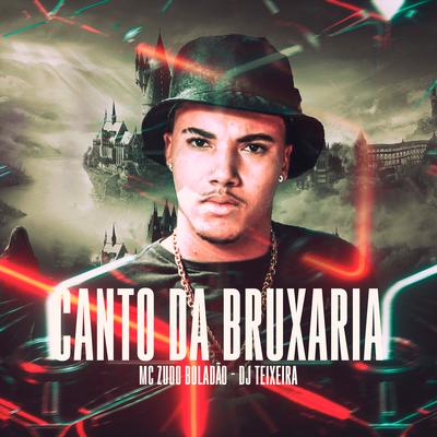 Canto da Bruxaria By MC Zudo Boladão, DJ Teixeira's cover