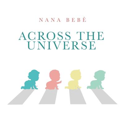 Across The Universe By Nana Bebê's cover