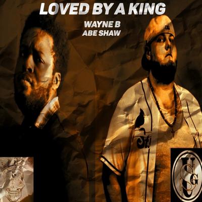 Loved by a King By Wayne B, Abe Shaw's cover