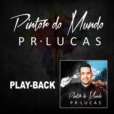 Pintor do Mundo (Playback) By Pr. Lucas's cover