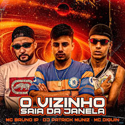 O Vizinho Saia da Janela By DJ Patrick Muniz, Mc Bruno IP, MC DIGUIN's cover