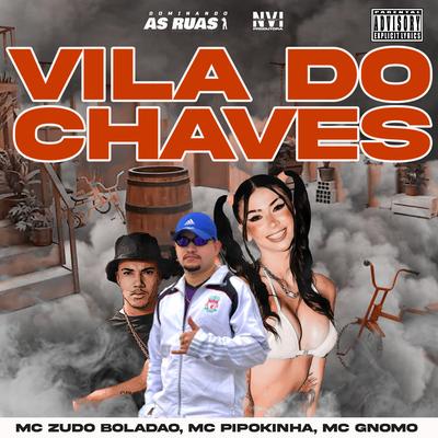 Vila do Chaves By MC Zudo Boladão, MC Pipokinha, MC Gnomo's cover