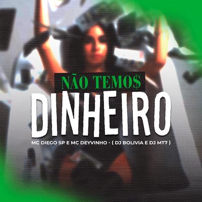 Nao Temos Dinheiro By MC DEYVINHO SP, Mc Diego sp, Dj Bolivia's cover