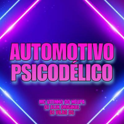 Automotivo Psicodélico By DJ Vilão DS, MC VITINHO DO HELIPA, DJ ALEK ORIGINAL's cover