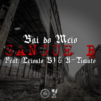 Sai do Meio By Sangue B, U-Timato, Crioulo G1's cover