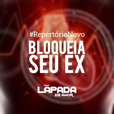 Bloqueia Seu Ex By Banda Lapada De Amor's cover