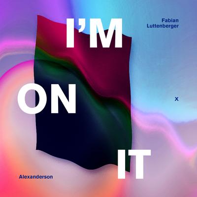 I'm on It By Fabian Luttenberger, Alexanderson's cover