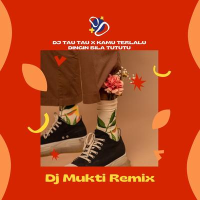 Dj Tau Tau / Kamu Terlalu Dingin Bila TuTuTu (Remix)'s cover