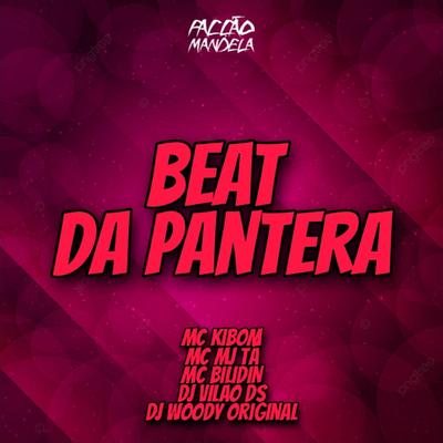 Beat da Pantera (feat. DJ WOODY ORIGINAL & MC BILIDIN) (feat. DJ WOODY ORIGINAL & MC BILIDIN) By DJ Vilão DS, MC Kibom, Mc Mj Ta, DJ WOODY ORIGINAL, MC Bilidin's cover