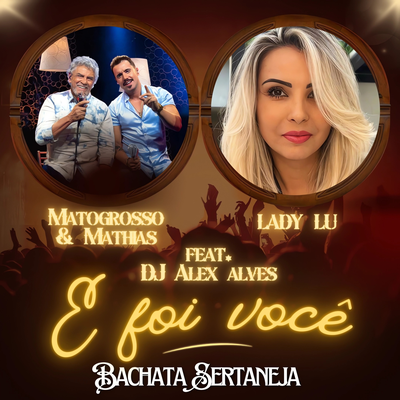 E Foi Você (Bachata Sertaneja) By Lady Lu, Matogrosso & Mathias's cover