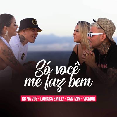 Só Você Me Faz Bem By RB Na Voz, Larissa Emilly, Santzim, vicmor's cover
