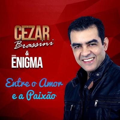 Entre o Amor e a Paixão By Cezar Brassini E Banda Enigma's cover