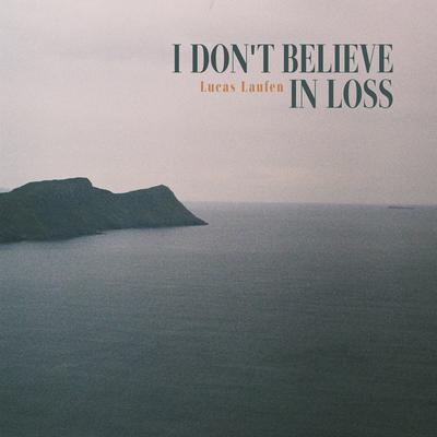 I Don't Believe in Loss By Lucas Laufen's cover