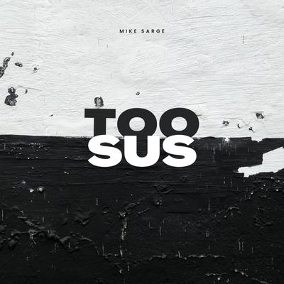 Too Sus By Mike Sarge's cover