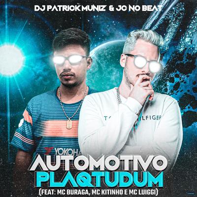 Automotivo Plaqtudum (feat. MC Buraga, Mc Kitinho & MC Luiggi) (feat. MC Buraga, Mc Kitinho & MC Luiggi) By JC NO BEAT, DJ Patrick Muniz, MC Buraga, Mc Kitinho, MC Luiggi's cover