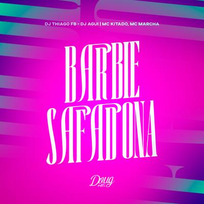 Barbie Safadona By Mc Kitado, Dj Thiago FB, Dj Agui, Mc Marcha's cover