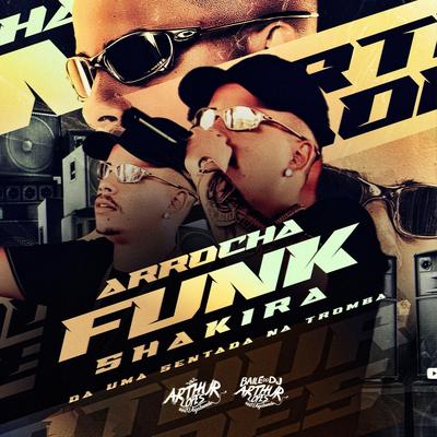 Arrocha Funk Shakira, Da Uma Sentada By DJ Arthur Lopes's cover