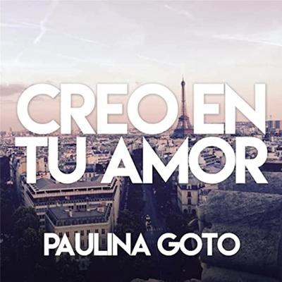 Creo en Tu Amor By Paulina Goto's cover