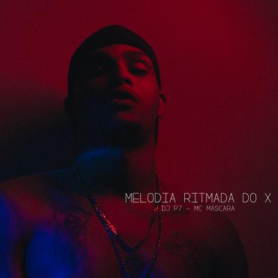 Melodia Ritmada do X By DJ P7's cover