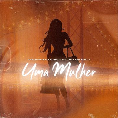 Uma Mulher By Dream3r, H da Amadora, yallah, G.one, Edy Balla's cover