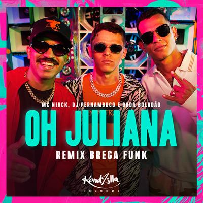 Oh Juliana (Remix Brega Funk) By Niack, DJ Pernambuco, Dadá Boladão's cover