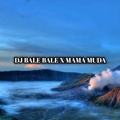 DJ Bale Bale X Mama Muda By DJ Viral's cover