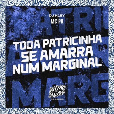 Toda Patricinha Se Amarra Num Marginal By MC PR, DJ Kley's cover