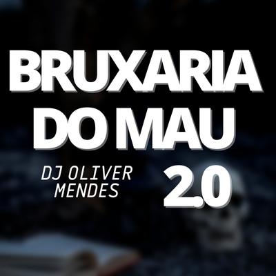 Bruxaria do Mau 2.0 - Safadona de Sp By DJ Oliver Mendes's cover