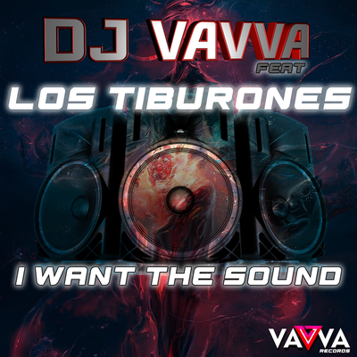 I Want the Sound By DJ Vavva, Los Tiburones's cover