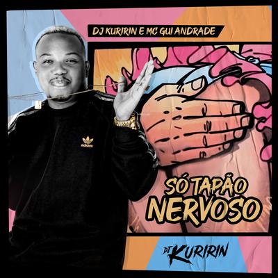 Só Tapão Nervoso By Dj Kuririn, MC Gui Andrade's cover