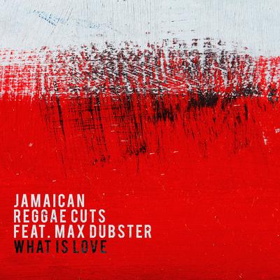 What is Love By Max Dubster, Jamaican Reggae Cuts's cover