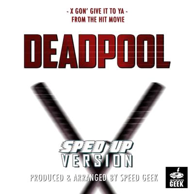 X Gon' Give It To Ya (From "Deadpool") (Sped-Up Version)'s cover