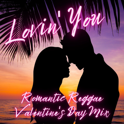 Lovin' You: Romantic Reggae Valentine's Day Mix's cover