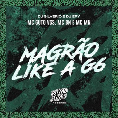Magrão Like a G6 By MC BN, DJ Silvério, DJ Ery, MC Guto VGS, MC MN's cover