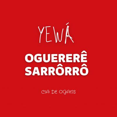 Yewá - Oguererê, Sarrôrrô By Cia de Ogans, Ogan Luciano's cover
